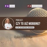 Podcast F/K Legal: Czy to już mobbing?