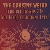 Terrible Trends 39 She Got Belladonna Eyes
