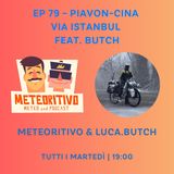 Ep 79 - Piavon-Cina via Istanbul Feat. Butch