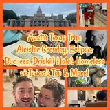 Austin Texas Trip: Aleister Crowley, Eclipse, Buc-ees, Driskill Hotel, Homeless vs Isaac's Toe & More!