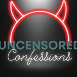 Uncensored Confessions - Episode 5