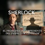 Sherlock Holmes descubre el expediente que condena al inspector Lestrade