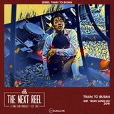 Train to Busan • The Next Reel