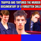 Trapped and Tortured: The Murder Documentary of a Forgotten Child