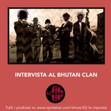 Stagione 8_Ep. 10: 42 intervista il Bhutan Clan