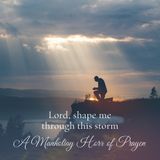 “Lord, Shape Me Through This Storm” A Prayer About The Challenges In My Life