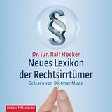 Neues Lexikon der Rechtsirrtümer Hörbuch von Ralf Höcker