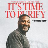 It's Time To Purify: I'm Coming Clean // It's Time (Part 3) // Michael Todd