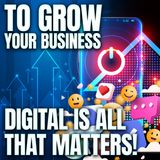 Digital Is The Only Thing You Should Consider In Growing Your Business!