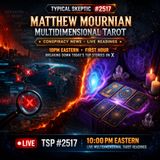 Multidimensional Tarot, Conspiracy News & Live Readings - Matthew Mournian - Typical Skeptic # 2517