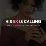 His ex is calling - are you willing to hear her out?