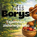 Miś Borys i Tajemnica Zielonego Lasu