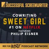 Ep 84 - Cowriting Sweet Girl (#1 on Netflix) featuring Philip Eisner