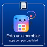 Esto va a cambiar. Apps con personalidad