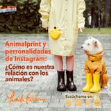 Animal Print y perronalidades de instagram: ¿Cómo es nuestra relación con los animales?