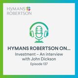 Investment - An interview with John Dickson: Lessons learned in 30+ years in UK pensions and investment - Episode 137