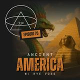 Ancient America: Grand Canyon, Ancient Egypt, G.E. Kincaid's Discovery, Mesoamerica, Ra, Apophis, Quetzalcoatl & Kukulkan w/ Rye Voss