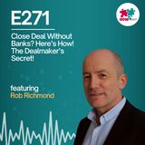 E271: How This Dealmaker Closes a Business Acquisition Every Week—WITHOUT Using His Own Money!