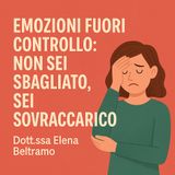 Emozioni fuori controllo - Non sei sbagliato, sei sovraccarico