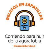 Relatos en Zapatillas #4 - Corriendo para huir de la agorafobia