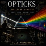 Opticks by Sir Isaac Newton | Light, Color, Prisms & the Science of Vision | Classic Science Audiobook Part 1