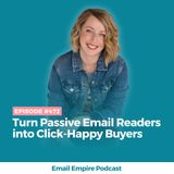 EP 472 | Turn Passive Email Readers into Click-Happy Buyers