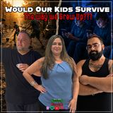Would Our Kids Survive the Way We Grew Up?