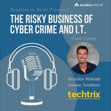 The Risky Business of Cyber Crime and IT with Brandon Walcott of Techtrix