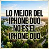 Lo Mejor del iPhone Duo NO es el iPhone Duo