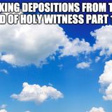 Taking Depositions From The Cloud Of Holy Witnesses Part 1 of 3