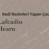 Kedi Resimleri Yapan Çocuk  Lafcadio HEARN sesli öykü