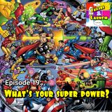 Failure 2 Launch Episode 19: What's Your Super Power?