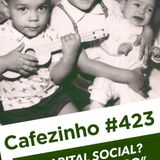 Cafezinho 423 – Capital social? Só se der lucro.