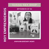 Ep 21: «Sugga Sex Shop», un emprendimiento donde el sexo y el placer son los protagonistas
