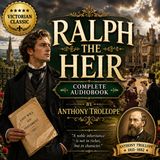 Ralph the Heir by Anthony Trollope | Complete Audiobook | Victorian Drama of Inheritance & Society Part 1