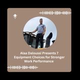 Alaa Daloussi Presents 7 Equipment Choices for Stronger Work Performance