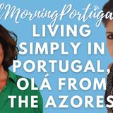 Living Simply in Portugal & Olá from The Azores on Good Morning Portugal!