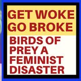 GET WOKE GO BROKE : BIRDS OF PREY