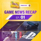 GAME NEWS RECAP - n° 01