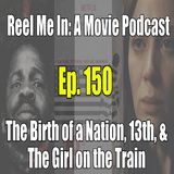 Ep. 150: The Birth of a Nation, 13th, & The Girl on the Train
