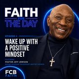 Ep. 4 - Wake Up With a Positive Mindset (Pastor Jeff Jemison - Mount Pleasant Missionary Baptist Church)