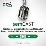 semCAST#32: Jak nie przepalać budżetu w Meta Ads? Błędy, strategie i AI w performance marketingu