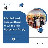 Riad Daloussi Shares 5 Smart Ways to Scale Equipment Supply