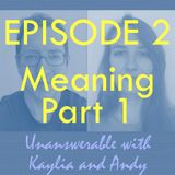 Ep 2 - What makes life meaningful? (Part 1)