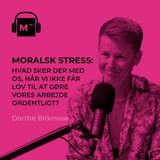 128. Moralsk stress: Hvad sker der med os, når vi ikke får lov til at gøre vores arbejde ordentligt?