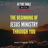 The Beginning of Jesus Ministry Through You