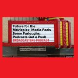 Future for the Movieplex; Media Feels Some Furloughs; Podcasts Get a Push BP040320-116