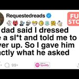My dad said I dressed like a sl_t and told me to cover up. [FULL STORY]