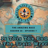 Amazing Race S.38 Ep. 7 - Is This The End For The Train Wreck?!
