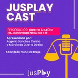 JusplayCast #009 - Francisco Braga - Direito à Saúde na Jurisprudência do STF